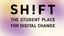 SHIFT - The Student Place For Digital Change